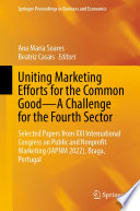 Uniting Marketing Efforts for the Common Good-A Challenge for the Fourth Sector : Selected Papers from XXI International Congress on Public and Nonprofit Marketing (IAPNM 2022), Braga, Portugal /