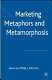 Marketing metaphors and metamorphosis /