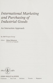 International marketing and purchasing of industrial goods : an interaction approach /