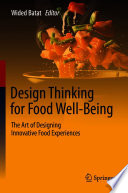 Design Thinking for Food Well-Being : The Art of Designing Innovative Food Experiences /