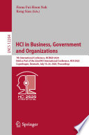 HCI in Business, Government and Organizations : 7th International Conference, HCIBGO 2020, Held as Part of the 22nd HCI International Conference, HCII 2020, Copenhagen, Denmark, July 19-24, 2020, Proceedings /