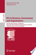 HCI in Business, Government and Organizations : 8th International Conference, HCIBGO 2021, Held as Part of the 23rd HCI International Conference, HCII 2021, Virtual Event, July 24-29, 2021, Proceedings /