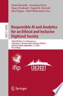 Responsible AI and Analytics for an Ethical and Inclusive Digitized Society : 20th IFIP WG 6.11 Conference on e-Business, e-Services and e-Society, I3E 2021, Galway, Ireland, September 1-3, 2021, Proceedings /