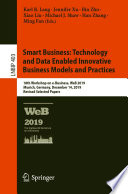 Smart Business: Technology and Data Enabled Innovative Business Models and Practices : 18th Workshop on e-Business, WeB 2019, Munich, Germany, December 14, 2019, Revised Selected Papers /