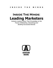 Inside the minds : leading marketers : industry leaders share their knowledge on the future of marketing, advertising, and building successful brands.