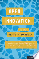 Open innovation : academic and practical perspectives on the journey from idea to market /