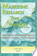Marketing research that pays off : case histories of marketing research leading to success in the marketplace /