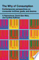 The why of consumption : contemporary perspectives on consumer motives, goals, and desires /