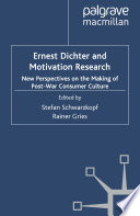 Ernest Dichter and Motivation Research : New Perspectives on the Making of Post-war Consumer Culture /