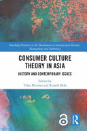 Consumer culture theory in Asia : history and contemporary issues /