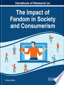 Handbook of research on the impact of fandom in society and consumerism /