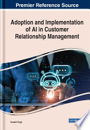 Adoption and implementation of AI in customer relationship management /