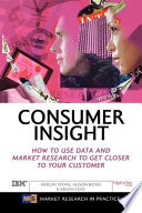 Consumer insight : how to use data and market research to get closer to your customer /