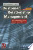 Customer relationship management : the ultimate guide to the efficient use of CRM /