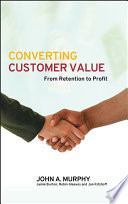 Converting customer value : from retention to profit /