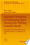 Optimistic Marketing in Challenging Times: Serving Ever-Shifting Customer Needs : Proceedings of the 2022 AMS Annual Conference, May 25-27, Monterey, CA, USA /