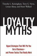 Loyalty myths : hyped strategies that will put you out of businesses--and proven tactics that really work /
