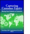 Capturing customer equity : moving from products to customers /