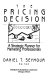 The Pricing decision : a strategic planner for marketing professionals /