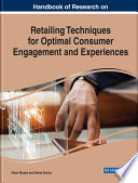 Handbook of research on retailing techniques for optimal consumer engagement and experiences /