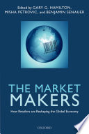 The market makers : how retailers are reshaping the global economy /