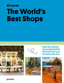 The world's best shops : how they started, the people behind them and how you can open one, too /