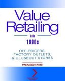 Value retailing in the 1990s : off-pricers, factory outlets, & closeout stores /