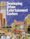 Developing urban entertainment centers /