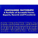Purchasing factomatic : a portfolio of successful forms, reports, records, and procedures /