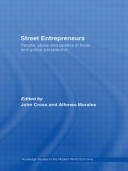 Street entrepreneurs : people, place and politics in local and global perspective /