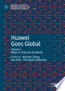 Huawei Goes Global : Volume I: Made in China for the World /