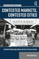 Contested markets, contested cities : gentrification and urban justice in retail spaces /