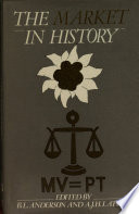 The Market in history : papers presented at a symposium held 9-13 September 1984 at St. George's House, Windsor Castle, under the auspices of the Liberty Fund /