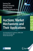 Auctions, market mechanisms and their applications : first international ICST Conference, AMMA 2009, Boston, MA, USA, May 8-9, 2009, revised selected papers /
