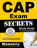 CAP exam : secrets study guide, your key to exam success : CAP test review for the Certified Adminstrative Professional exam /