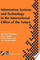 Information systems and technology in the international office of the future : proceedings of the IFIP WG 8.4 Working Conference on the International Office of the Future: Design Options and Solution Strategies, University of Arizona, Tucson, Arizona, USA, April 8-11, 1996 /