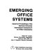 Emerging office systems : based on proceedings of the Stanford University International Symposium on Office Automation /