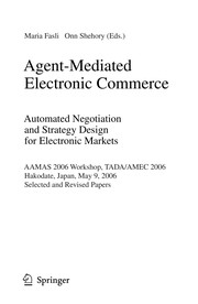 Agent-mediated electronic commerce : automated negotiation and strategy design for electronic markets ; AAMAS 2006 workshop, TADA/AMEC 2006, Hakodate, Japan, May 9, 2006 ; selected and revised papers /