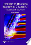 Business to business electronic commerce : challenges and solutions /