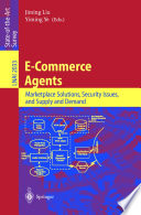 E-commerce agents : marketplace solutions, security issues, and supply and demand /