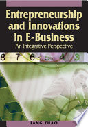 Entrepreneurship and innovations in e-business : an integrative perspective /
