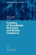 Frontiers of broadband, electronic and mobile commerce /