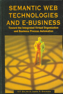 Semantic web technologies and e-business : toward the integrated virtual organization and business process automation /