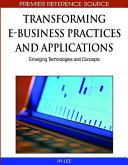 Transforming E-business practices and applications : emerging technologies and concepts /
