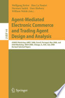 Agent-mediated electronic commerce and trading agent design and analysis : AAMAS Workshop, AMEC 2008, Estoril, Portugal, May 12-16, 2008, and AAAI Workshop, TADA 2008, Chicago, IL, USA, July 14, 2008, Revised Selected Papers /