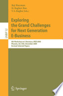 Exploring the grand challenges for next generation E-Business : 8th Workshop on E-Business, WEB 2009, Phoenix, AZ, USA, December 15, 2009, Revised selected papers /