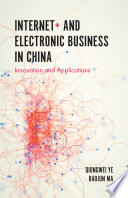 Internet+ and electronic business in China : innovation and applications /