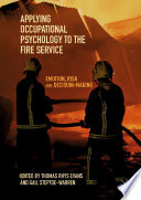 Applying Occupational Psychology to the Fire Service : Emotion, Risk and Decision-Making /
