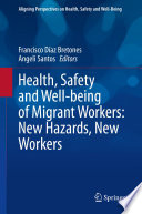 Health, Safety and Well-being of Migrant Workers: New Hazards, New Workers /