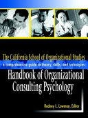 The California School of Organizational Studies handbook of organizational consulting psychology : a comprehensive guide to theory, skills, and techniques /